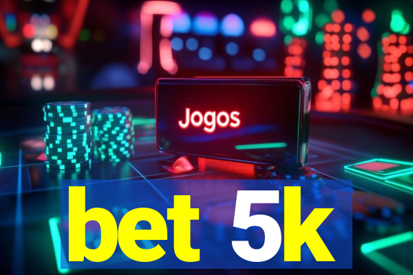 bet 5k